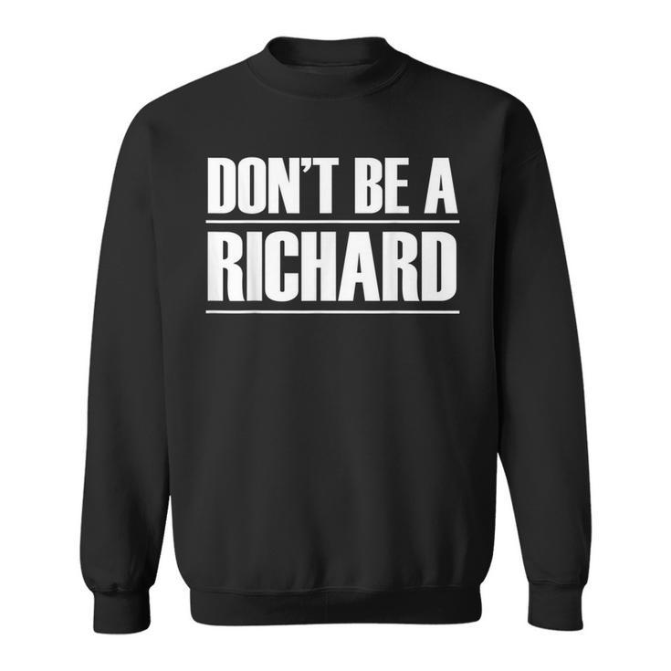 Dont Be A Richard Sweatshirt