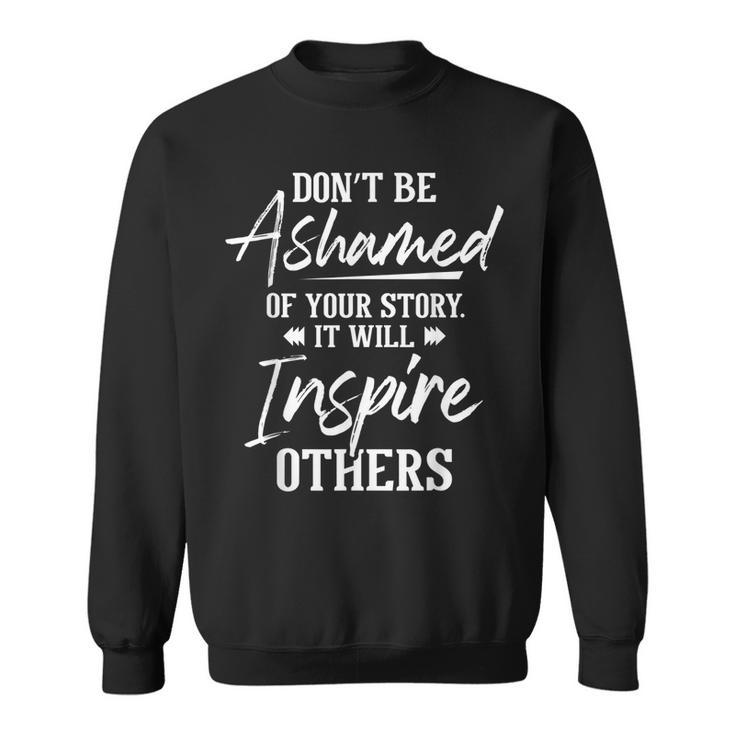 Dont Be Ashamed - Sobriety Anniversary Sober Aa Na Recovery  Sweatshirt