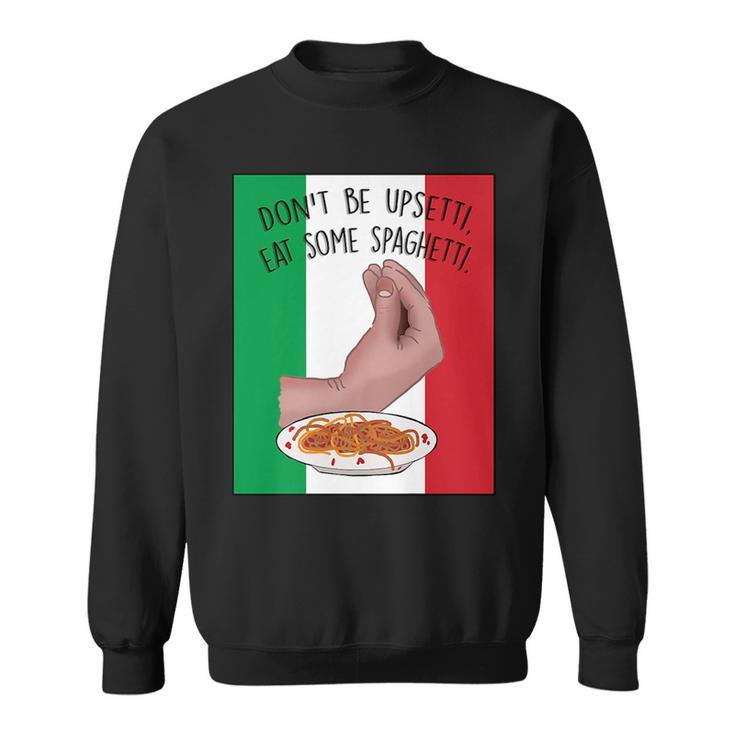 Dont Be Upsetti Eat Some Spaghetti Funny Italian Hand Meme   Sweatshirt