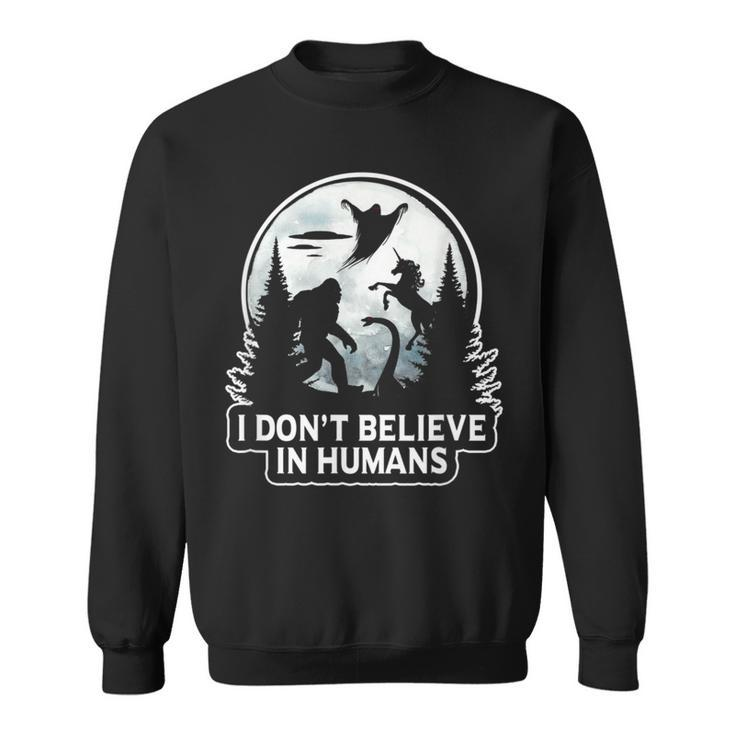 I Don't Believe In Humans T Bigfoot Ufo Alien Unicorn Believe Sweatshirt