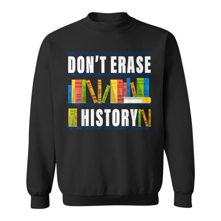 Dont Erase History Funny Book Worm Book Lover Quote Sweatshirt