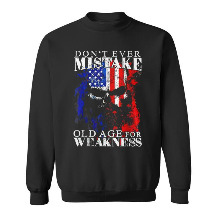 Don't Ever Mistake Old Age For Weakness Sweatshirt