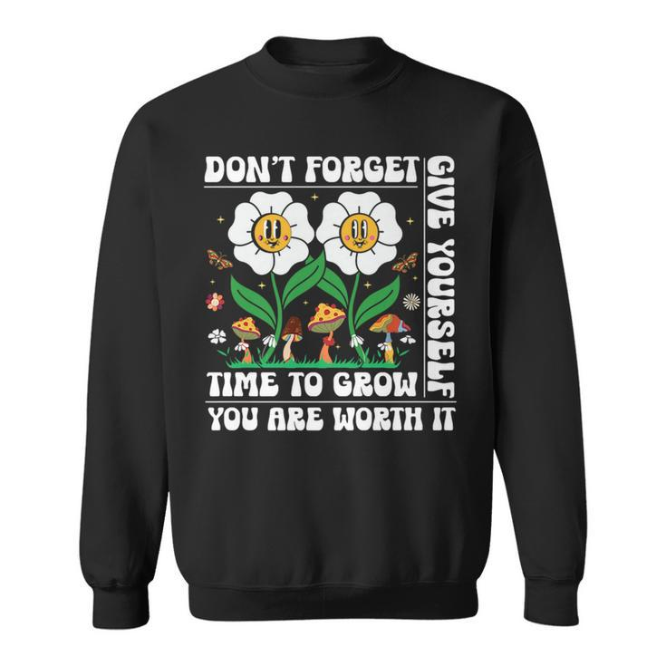 Dont Forget Give Yourself Time To Grow Motivational Quote   Motivational Quote Funny Gifts Sweatshirt