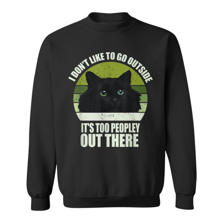 I Don't Like To Go Outside It's Too Peopley Out There Cat Sweatshirt