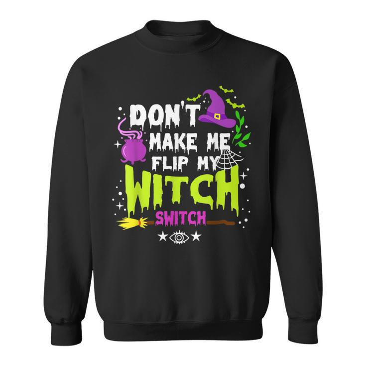 Dont Make Me Flip My Witch Switch Halloween Vintage Halloween Funny Gifts Sweatshirt