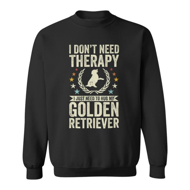 Dont Need Therapy Just Hug My Golden Retriever Sweatshirt
