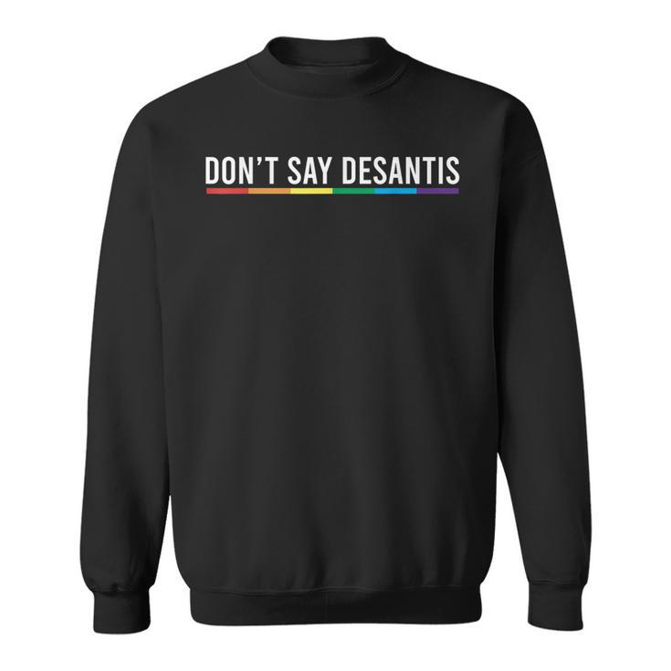 Dont Say Desantis Florida Say Gay Lgbtq Pride Anti Desantis  Sweatshirt