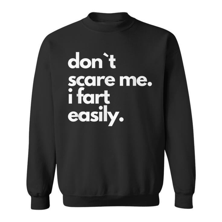 Don`T Scare Me I Fart Easily Sweatshirt