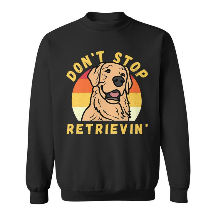 Dont Stop Retrieving Funny Retro Golden Retriever Dog Owner Sweatshirt