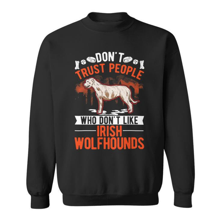 Dont Trust People Who Dont Like Irish Wolfhounds Sweatshirt