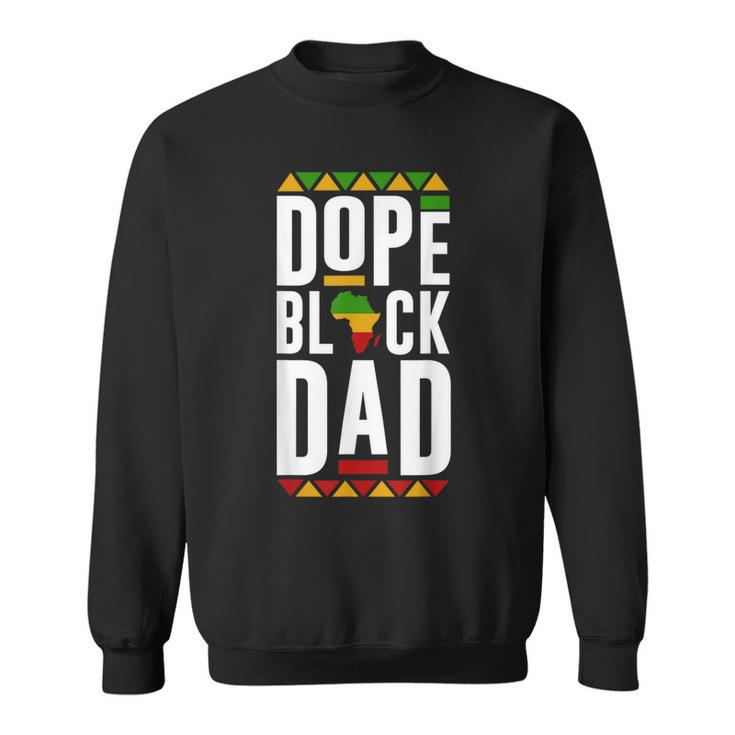 Dope Black Dad Black History Melanin Black Pride  Sweatshirt