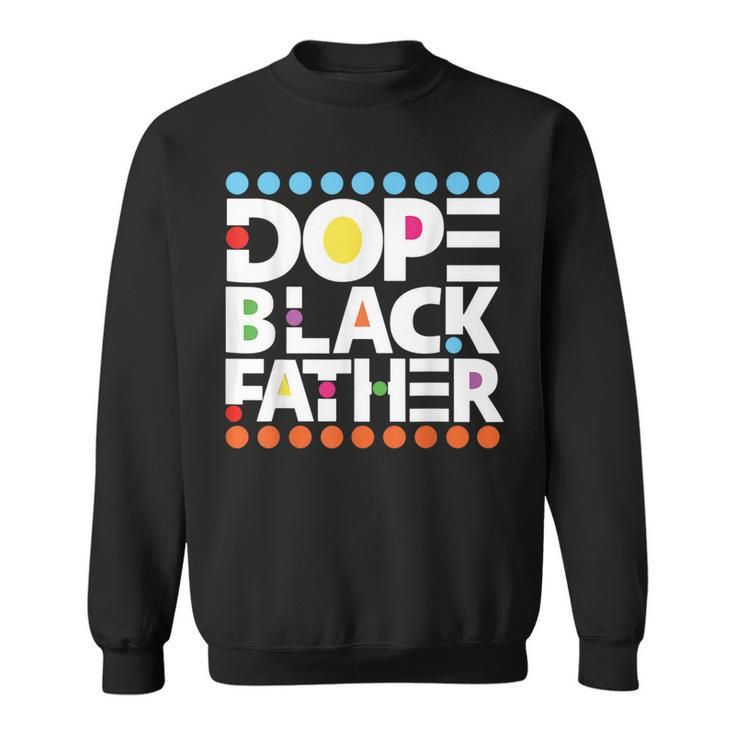 Dope Black Family Junenth 1865 Funny Dope Black Father  Sweatshirt