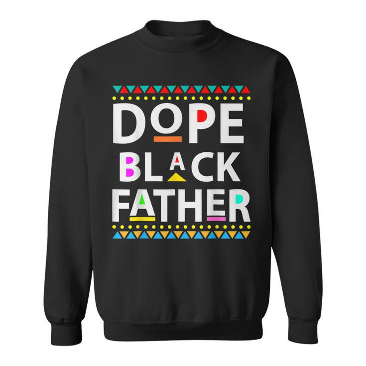 Dope Black Father Men Dope Black Dad Fathers Day  Sweatshirt