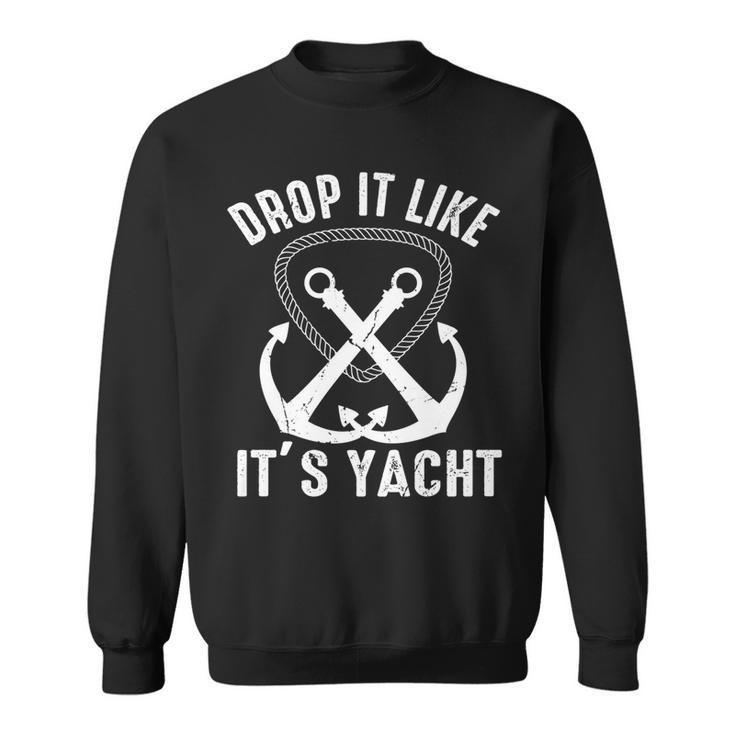 Drop It Like Its Yacht Sailor Boating Nautical Anchor Boat   Sweatshirt