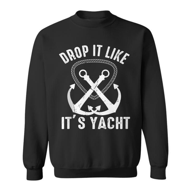 Drop It Like Its Yacht Sailor Boating Nautical Anchor Boat  Sweatshirt