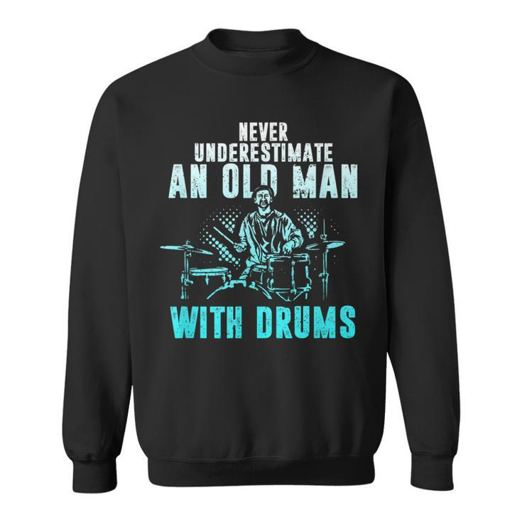 Drummer Apparel Never Underestimate An Old Man With Drums Sweatshirt