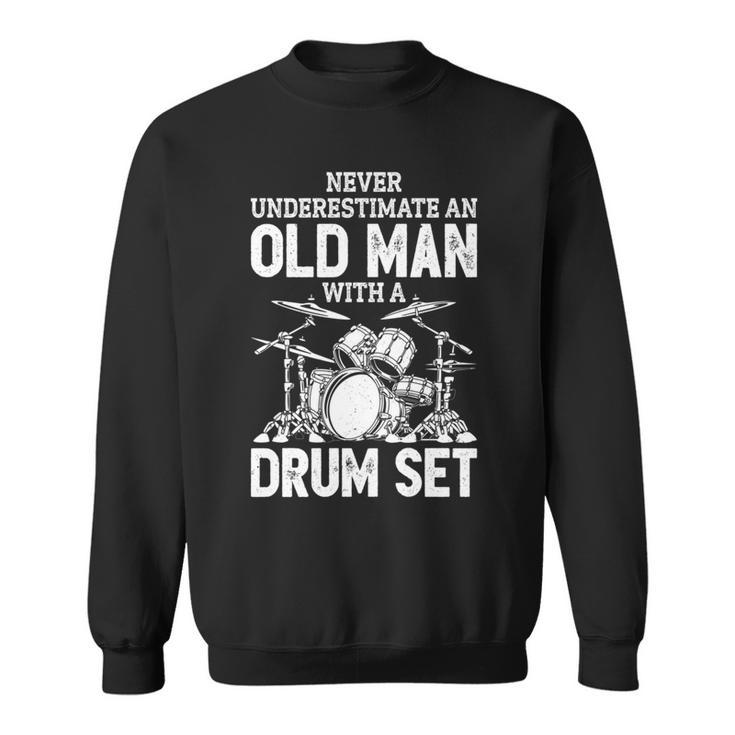 Drummer Never Underestimate An Old Man With A Drum Set Funny Sweatshirt