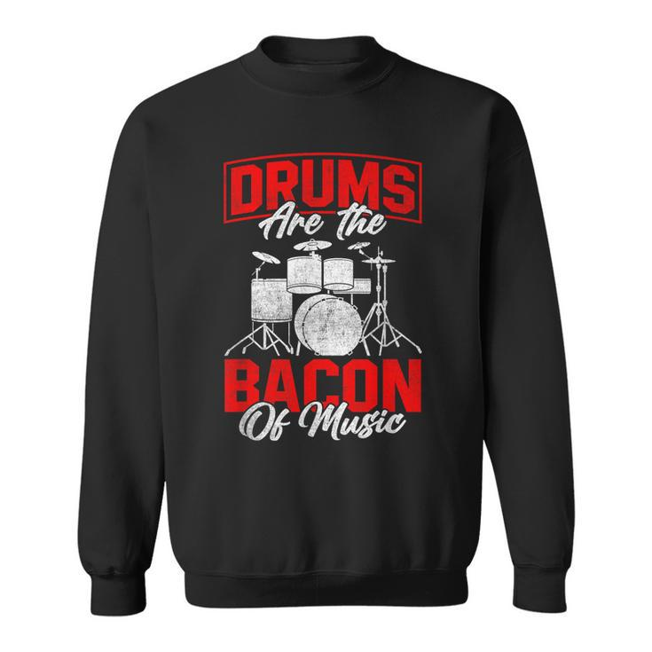 Drums Are The Bacon Of Music Bbq Meat Drumming  Sweatshirt