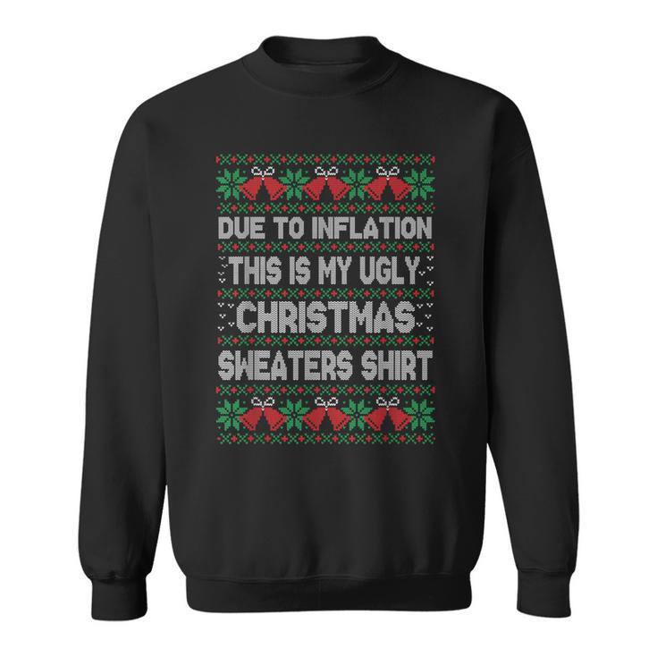 Due To Inflation This Is My Christmas Ugly Sweaters Costume Sweatshirt