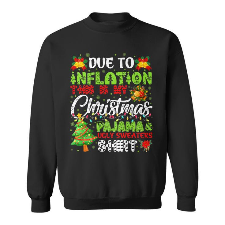 Due To Inflation Ugly Christmas Sweaters Xmas Pajamas Sweatshirt