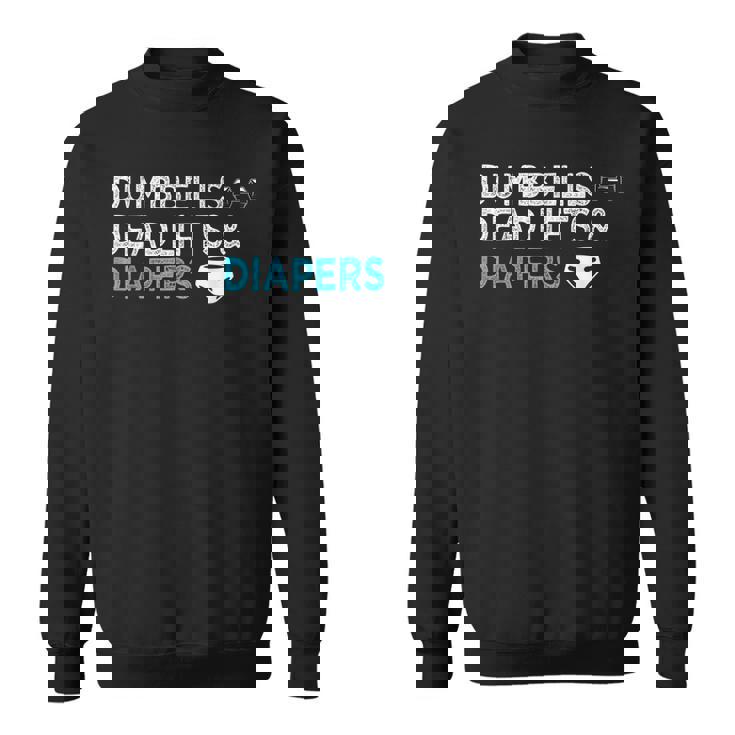 Dumbbells Deadlifts Diapers Bodybuilder Gym Father Sweatshirt