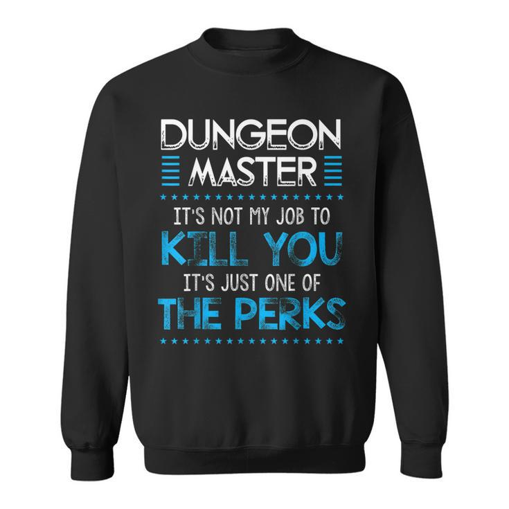 Dungeon Master Its Not My Job To Kill You  Sweatshirt
