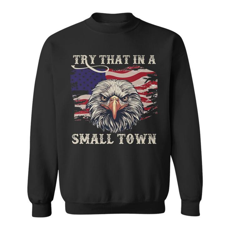 Eagle American Flag Vintage Retro Try That In My Town Sweatshirt