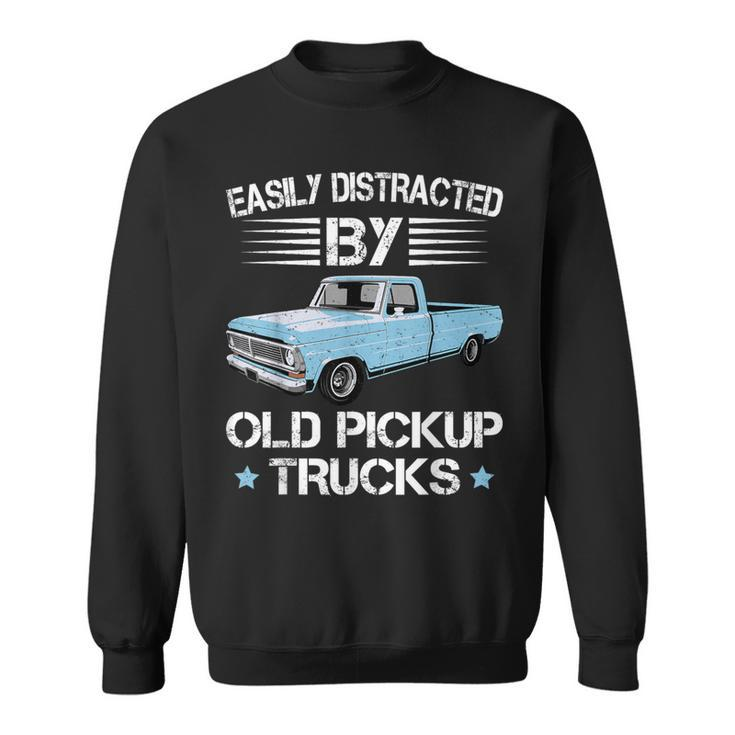 Easily Distracted By Old Pickup Trucks Trucker Sweatshirt