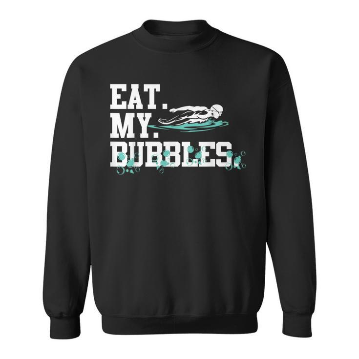 Eat My Bubbles Swimming For Swimmer Swim Team Sweatshirt
