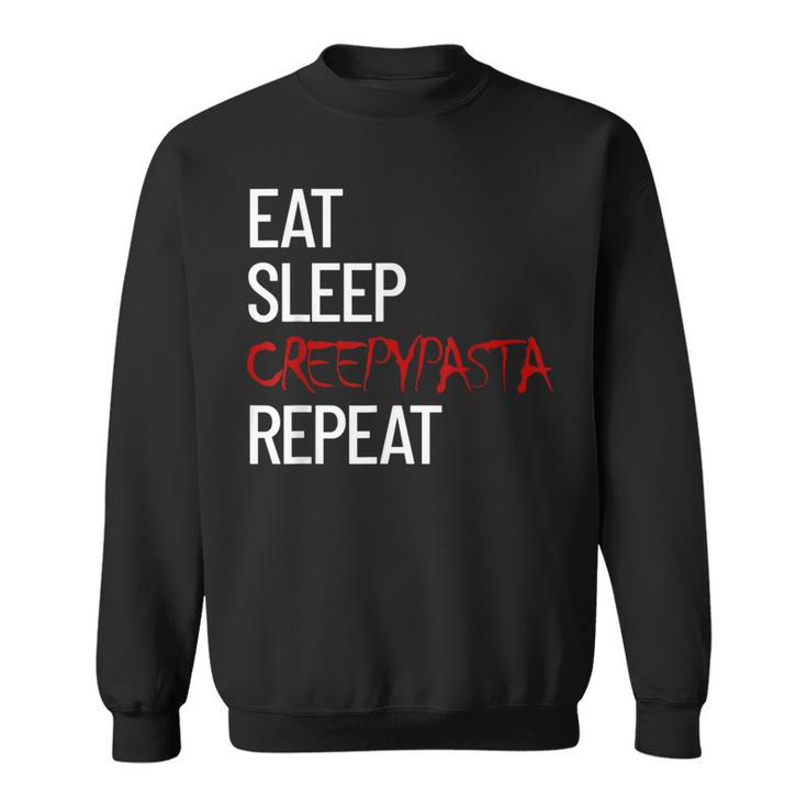 Eat Sleep Creepypasta Repeat Scary Horror Creepypasta Life Scary Sweatshirt