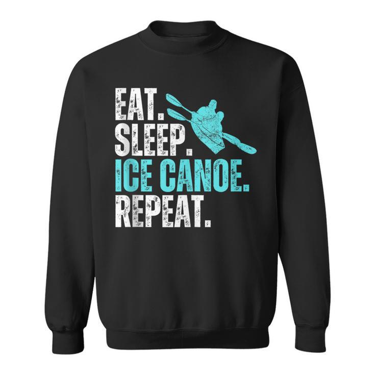 Eat Sleep Ice Canoe Repeat Ice Canoeing Winter Sport Sweatshirt
