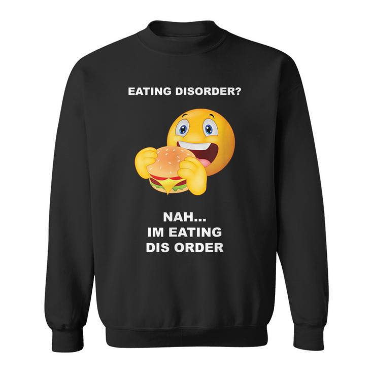 Eating Disorder Nah I'm Eating Dis Order Sweatshirt