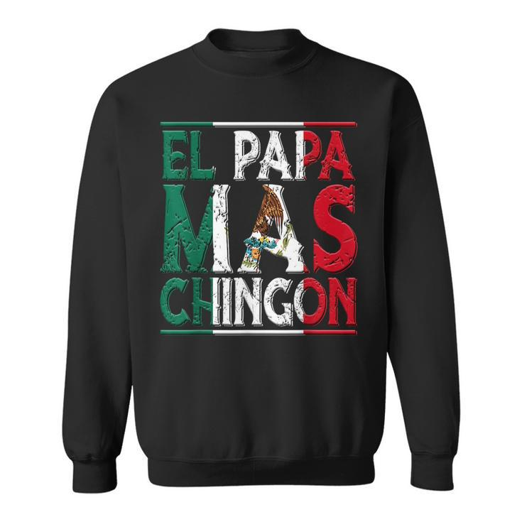 El Papa Mas Chingon - Funny Best Mexican Dad Fathers Day  Sweatshirt
