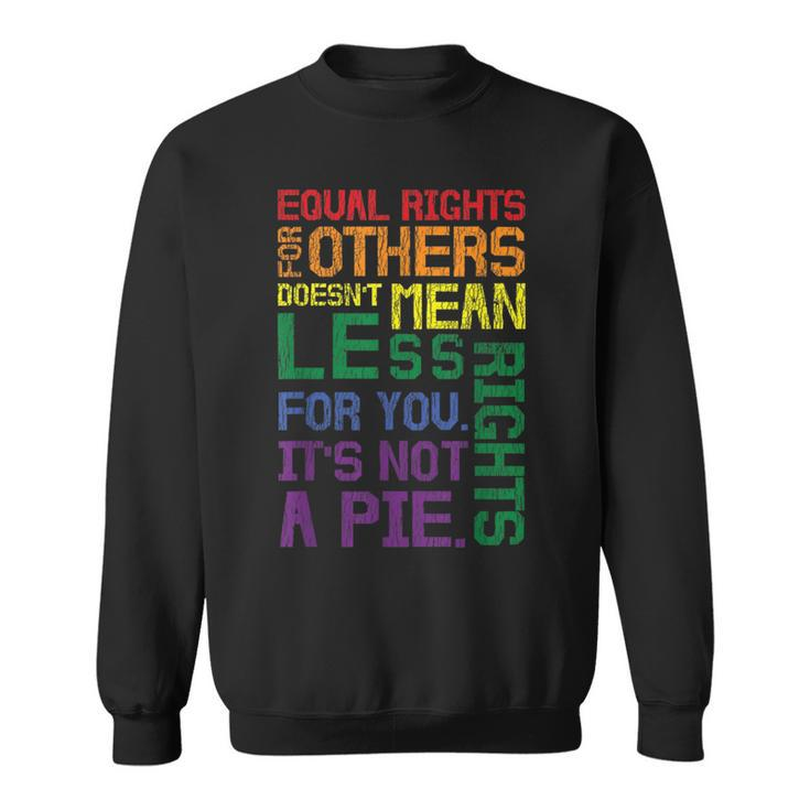 Equal Rights For Others Its Not A Pie Equality Gay Lgbtq  Sweatshirt