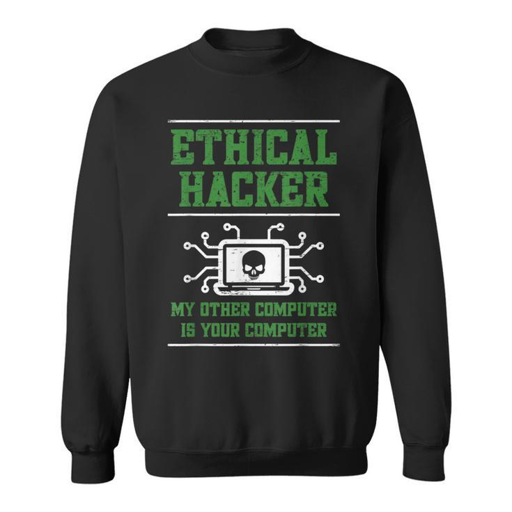 Ethical Hacker My Other Computer Is Your Computer Sweatshirt