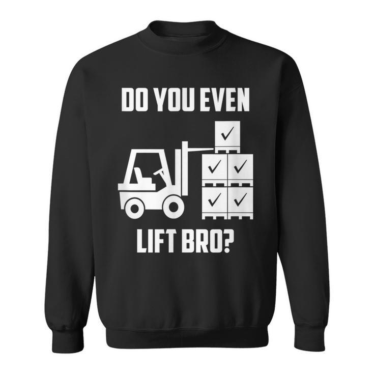 Do You Even Lift Bro Forklift Gym Sweatshirt