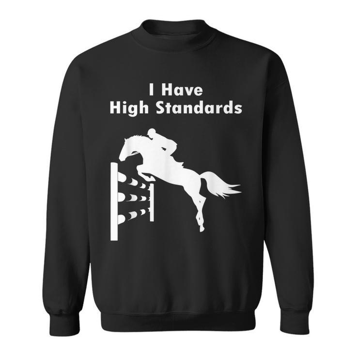 Eventing I Have High Standards Hunter Jumper English Riding  Sweatshirt