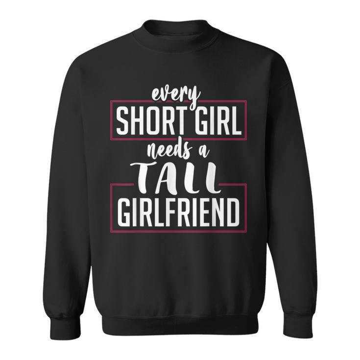 Every Short Girl Needs A Tall Girlfriend Gay Lgbt Pride  Sweatshirt