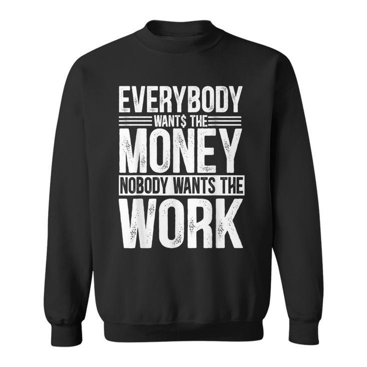 Everybody Wants The Money Nobody Wants The Work Money Lover Sweatshirt