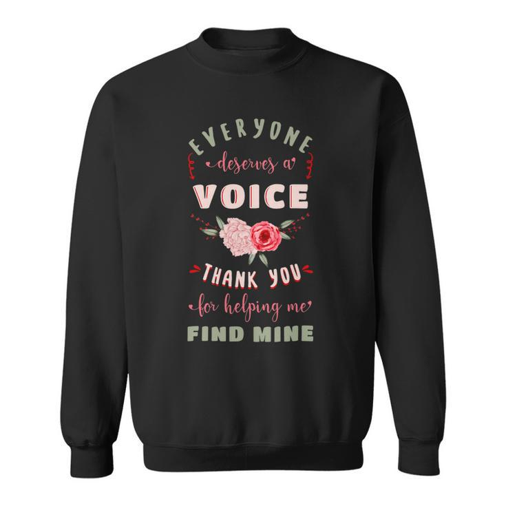 Everyone Deserves A Voice Thank You For Helping Me Find Mine Sweatshirt