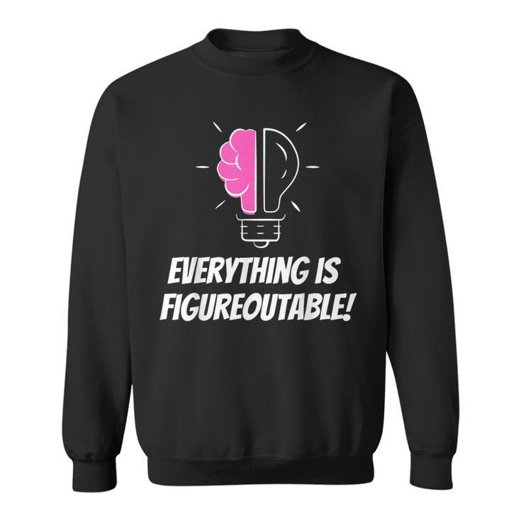 Everything Is Figureoutable Positivity Motivational Quote Sweatshirt
