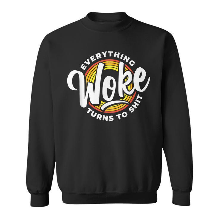 Everything Woke Turns To Shit Unwoke Sweatshirt
