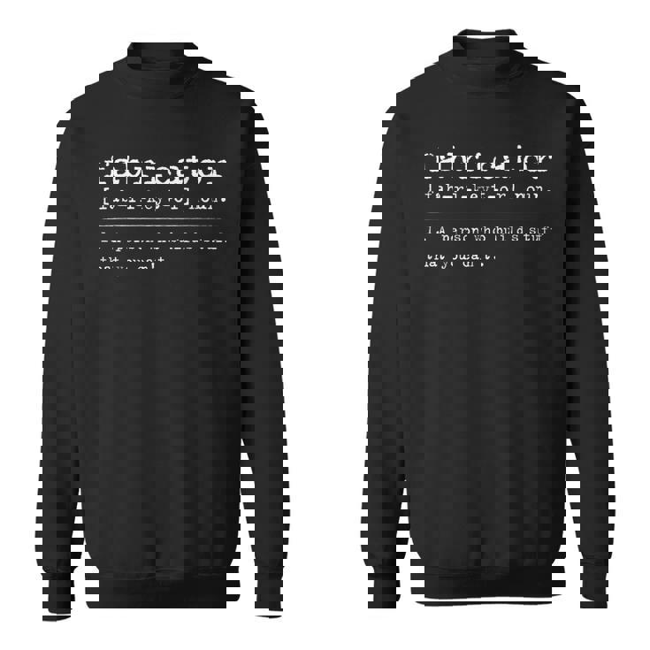 Fabricator Definition For Metal Fabricator Sweatshirt