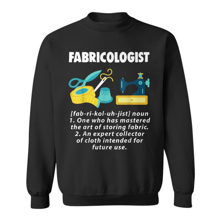 Fabricologist Seamstress Sewing T  Funny Gift Sweatshirt