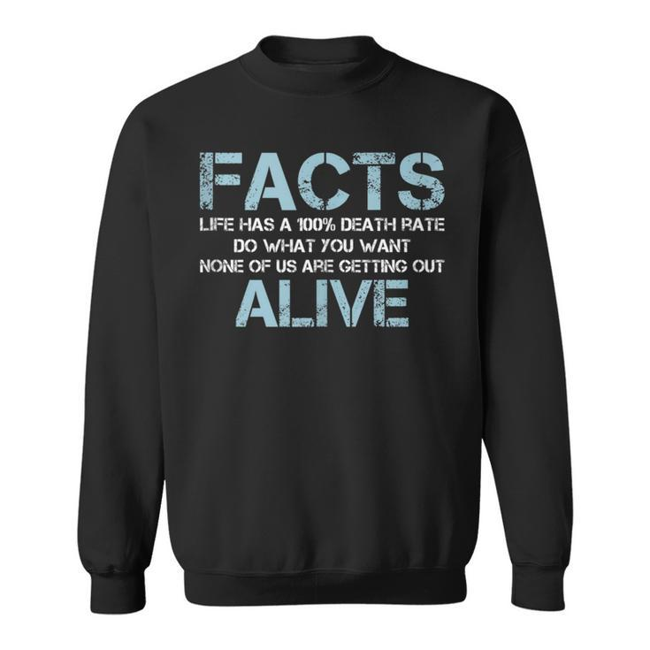 Facts Life Has A 100 Death Rate | Funny Quotes Saying  Sweatshirt