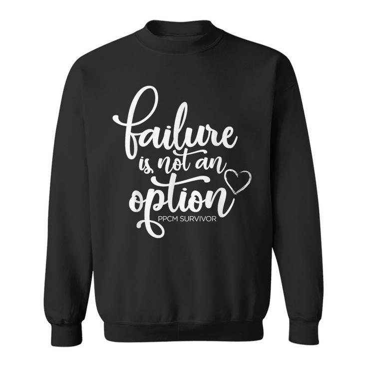 Failure Is Not An Option Ppcm Survivor Sweatshirt
