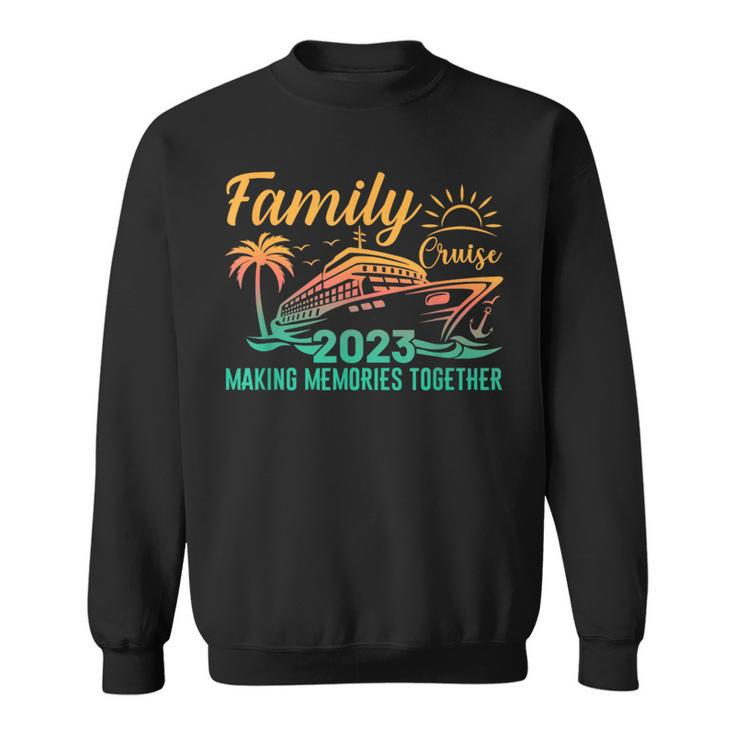 Family Cruise 2023 Summer Vacation Making Memories Together Cruise Funny Gifts Sweatshirt