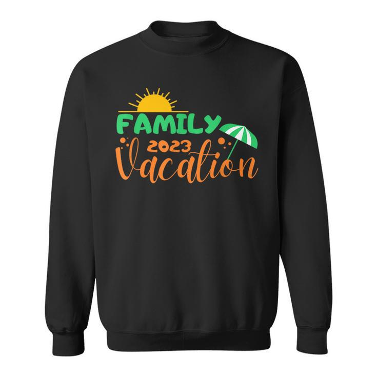 Family Vacation 2023 Family Vacation Funny Designs Funny Gifts Sweatshirt