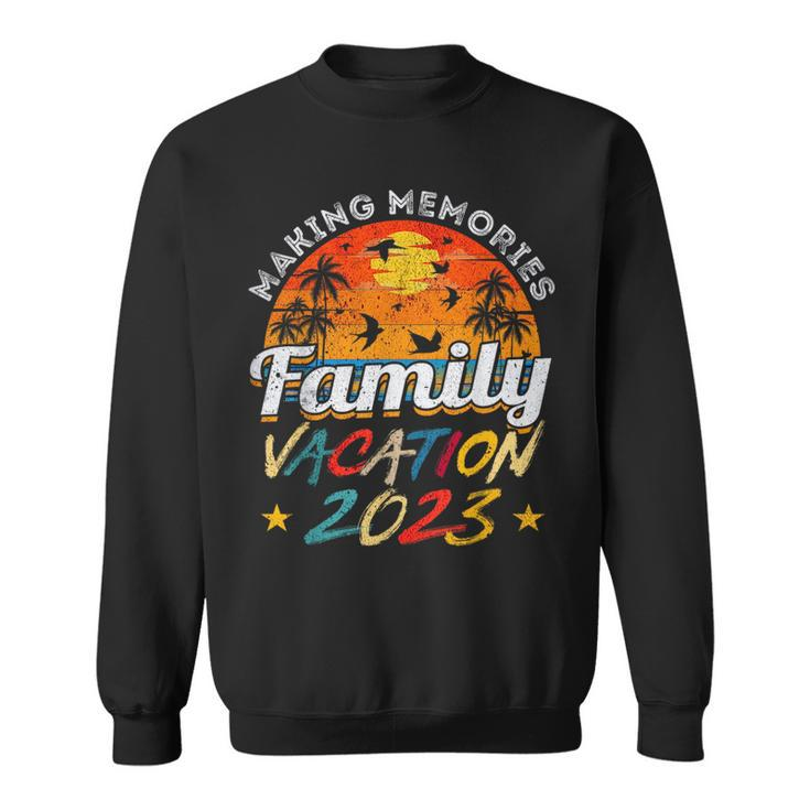 Family Vacation 2023 Funny Making Memories  Sweatshirt
