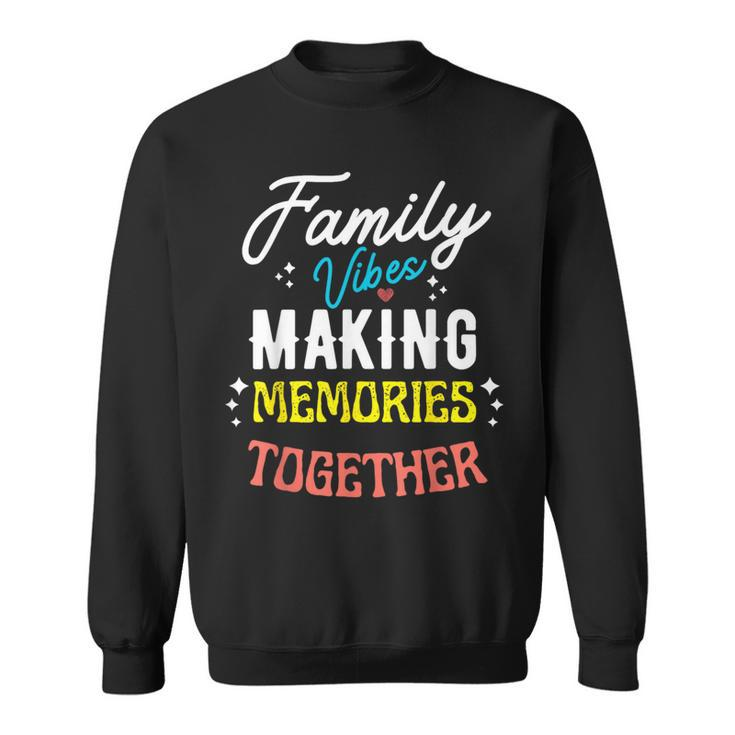 Family Vibes Making Memories Matching Family Reunion 2023 Sweatshirt
